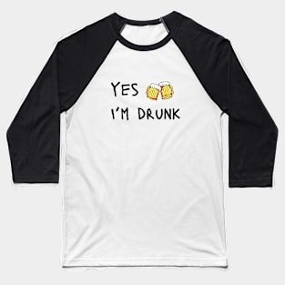 yes, I'm drunk Baseball T-Shirt